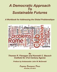 A Democratic Approach to Sustainable Futures: A Workbook for Addressing the Global Problematique