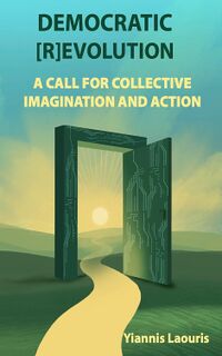 Democratic /R/evolution: A Call for Collective Imagination and Systemic Action