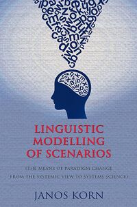 Creating Linguistic Modelling of Scenarios: (the means of paradigm change from the systemic view to systems science)