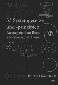 33 Systemgesetze und -prinzipien: Auszug aus dem Buch The Grammar of Systems (German Edition)